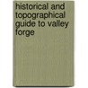 Historical And Topographical Guide To Valley Forge by William Herbert Burk