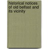 Historical Notices Of Old Belfast And Its Vicinity by William Pinkerton