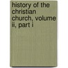 History Of The Christian Church, Volume Ii, Part I by James Craigie Robertson