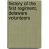 History Of The First Regiment, Delaware Volunteers by William P. Seville