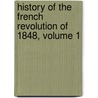 History Of The French Revolution Of 1848, Volume 1 by Alphonse De Lamartine