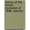 History Of The French Revolution Of 1848, Volume I by Alphonse De Lamartine