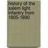 History Of The Salem Light Infantry From 1805-1890 by George Mantum Whipple
