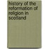 History of the Reformation of Religion in Scotland