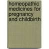 Homeopathic Medicines for Pregnancy and Childbirth by Richard Moskowitz