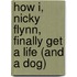 How I, Nicky Flynn, Finally Get a Life (and a Dog)