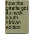 How The Giraffe Got Its Neck South African Edition