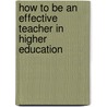 How To Be An Effective Teacher In Higher Education door Alan Mortiboys