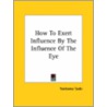 How To Exert Influence By The Influence Of The Eye by Yoritomo Tashi