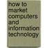 How To Market Computers And Information Technology