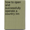 How To Open And Successfully Operate A Country Inn door Elaine Brennan