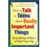 How To Talk To Teens About Really Important Things door Theresa Foy DiGeronimo