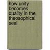 How Unity Becomes Duality In The Theosophical Seal door James S. Perkins