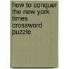 How to Conquer the New York Times Crossword Puzzle door The New York Times