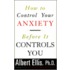 How to Control Your Anxiety Before It Controls You