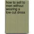 How to Sell to Men Without Wearing a Low-Cut Dress