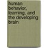 Human Behavior, Learning, and the Developing Brain