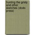 Hunting The Grisly And Other Sketches (Dodo Press)