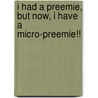 I Had A Preemie, But Now, I Have A Micro-Preemie!! door Traci Anne Holmes