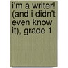 I'm a Writer! (and I Didn't Even Know It), Grade 1 door Teresa Domnauer