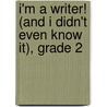 I'm a Writer! (and I Didn't Even Know It), Grade 2 door Teresa Domnauer