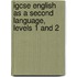 Igcse English As A Second Language, Levels 1 And 2