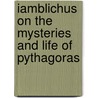 Iamblichus On The Mysteries And Life Of Pythagoras door Thomas Taylor