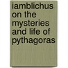 Iamblichus On The Mysteries And Life Of Pythagoras by Thomas Taylor