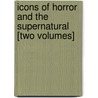 Icons of Horror and the Supernatural [Two Volumes] by S.T. Joshi