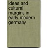 Ideas And Cultural Margins In Early Modern Germany by Unknown