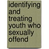 Identifying And Treating Youth Who Sexually Offend by Robert Geffner