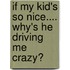 If My Kid's So Nice.... Why's He Driving Me Crazy?