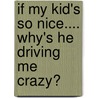 If My Kid's So Nice.... Why's He Driving Me Crazy? door James D. Sutton