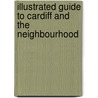 Illustrated Guide to Cardiff and the Neighbourhood door Onbekend