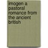 Imogen a Pastoral Romance from the Ancient British