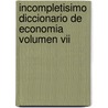 Incompletisimo Diccionario De Economia Volumen Vii by Juan Carlos de Pablo