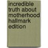 Incredible Truth about Motherhood Hallmark Edition