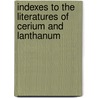 Indexes To The Literatures Of Cerium And Lanthanum door Onbekend