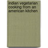 Indian Vegetarian Cooking from an American Kitchen door Vasantha Prasad