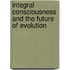Integral Consciousness and the Future of Evolution