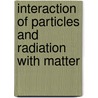 Interaction Of Particles And Radiation With Matter by Vsevolod V. Balashov