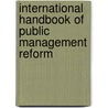 International Handbook Of Public Management Reform door Shaun Goldfinch