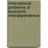 International Problems Of Economic Interdependence door Onbekend