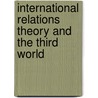 International Relations Theory And The Third World door Onbekend