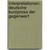 Interpretationen: Deutsche Kurzprosa der Gegenwart door Onbekend