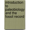 Introduction To Paleobiology And The Fossil Record by Michael J. Benton