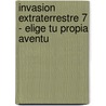 Invasion Extraterrestre 7 - Elige Tu Propia Aventu door Edward Packard