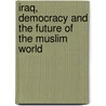 Iraq, Democracy And The Future Of The Muslim World by Unknown