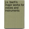 J.S. Bach's Major Works for Voices and Instruments door Melvin P. Unger