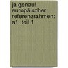 Ja genau! Europäischer Referenzrahmen: A1. Teil 1 by Unknown